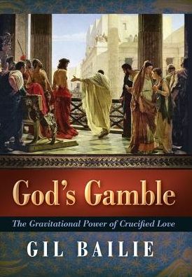 God's Gamble: The Gravitational Power of Crucified Love