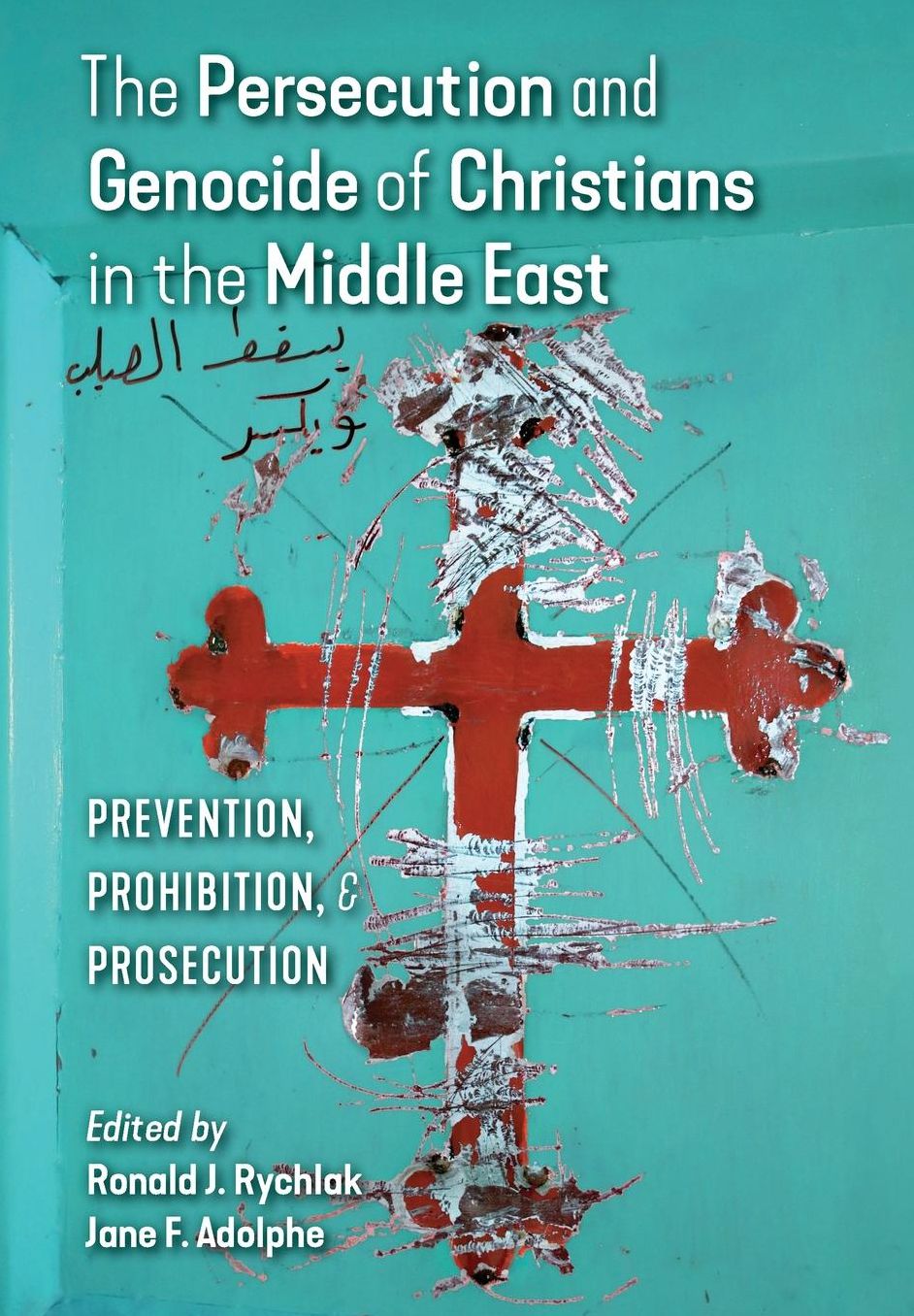 The Persecution and Genocide of Christians in the Middle East: Prevention, Prohibition, & Prosecution