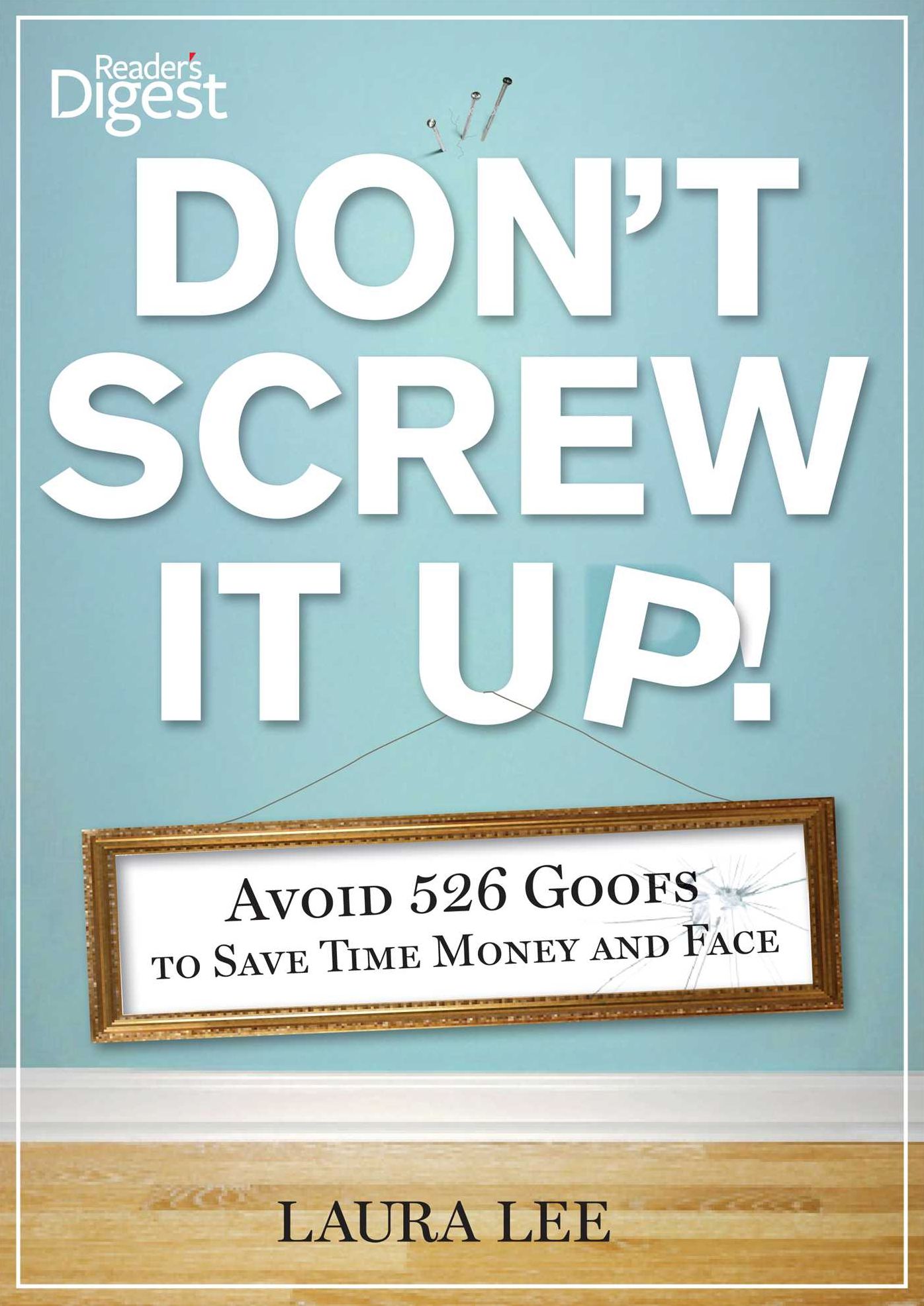 Don't Screw It Up!: Avoid 434 Goofs to to Save Time, Money, and Face