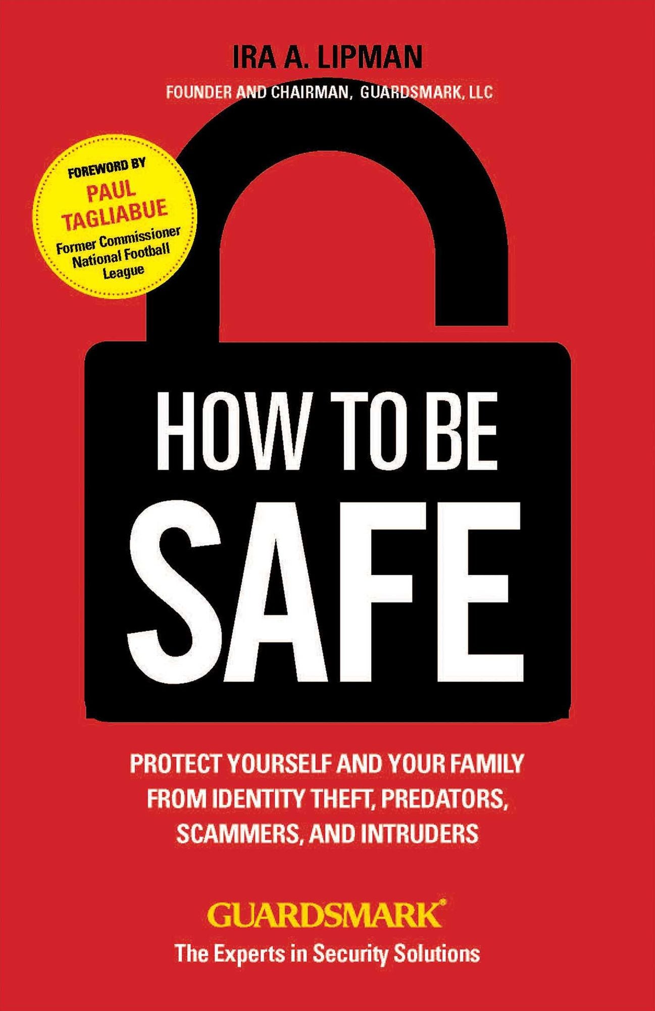 How To Be Safe: Protect Yourself and Your Family From Identity Theft, Predators, Scammers and Intruders