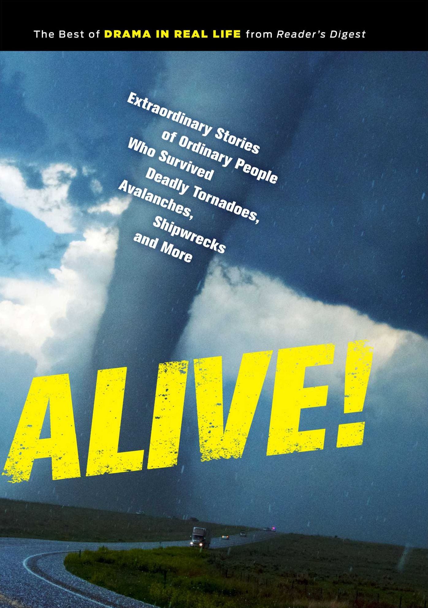 Alive!: Extraordinary Stories of Ordinary People Who Survived Deadly Tornadoes, Avalanches, Shipwrecks and More!