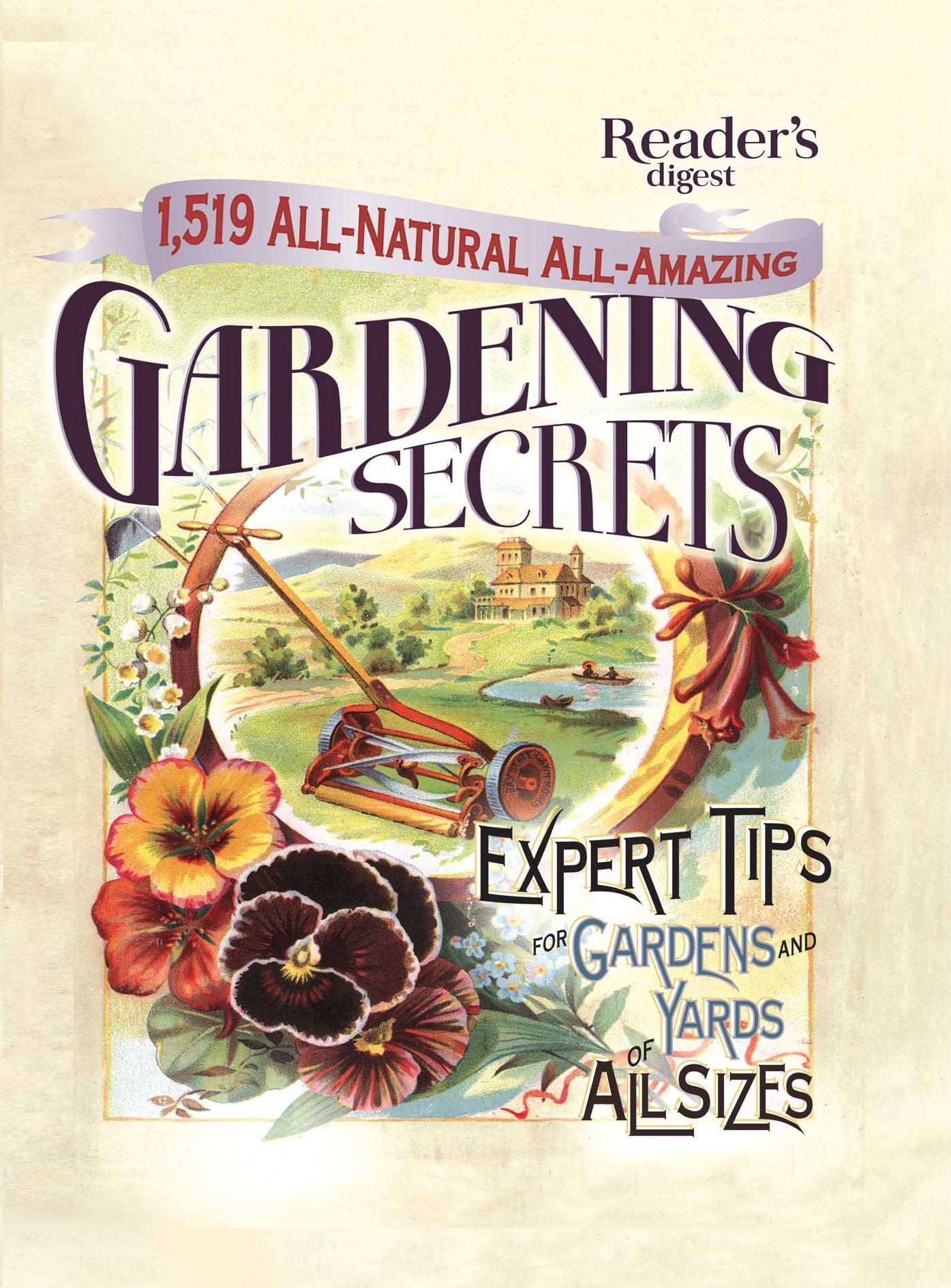 1519 All-Natural, All-Amazing Gardening Secrets: EXPERT TIPS FOR GARDENS AND YARDS OF ALL SIZES