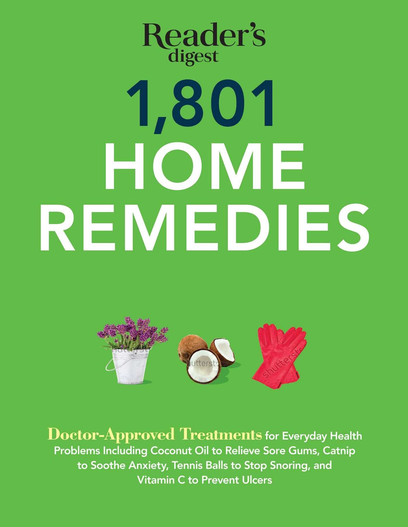 1801 Home Remedies: Doctor-Approved Treatments for Everyday Health Problems Including Coconut Oil to Relieve Sore Gums, Catnip to Sooth Anxiety, Tennis balls to Stop Snoring, and Vitamin C to Prevent Ulcers
