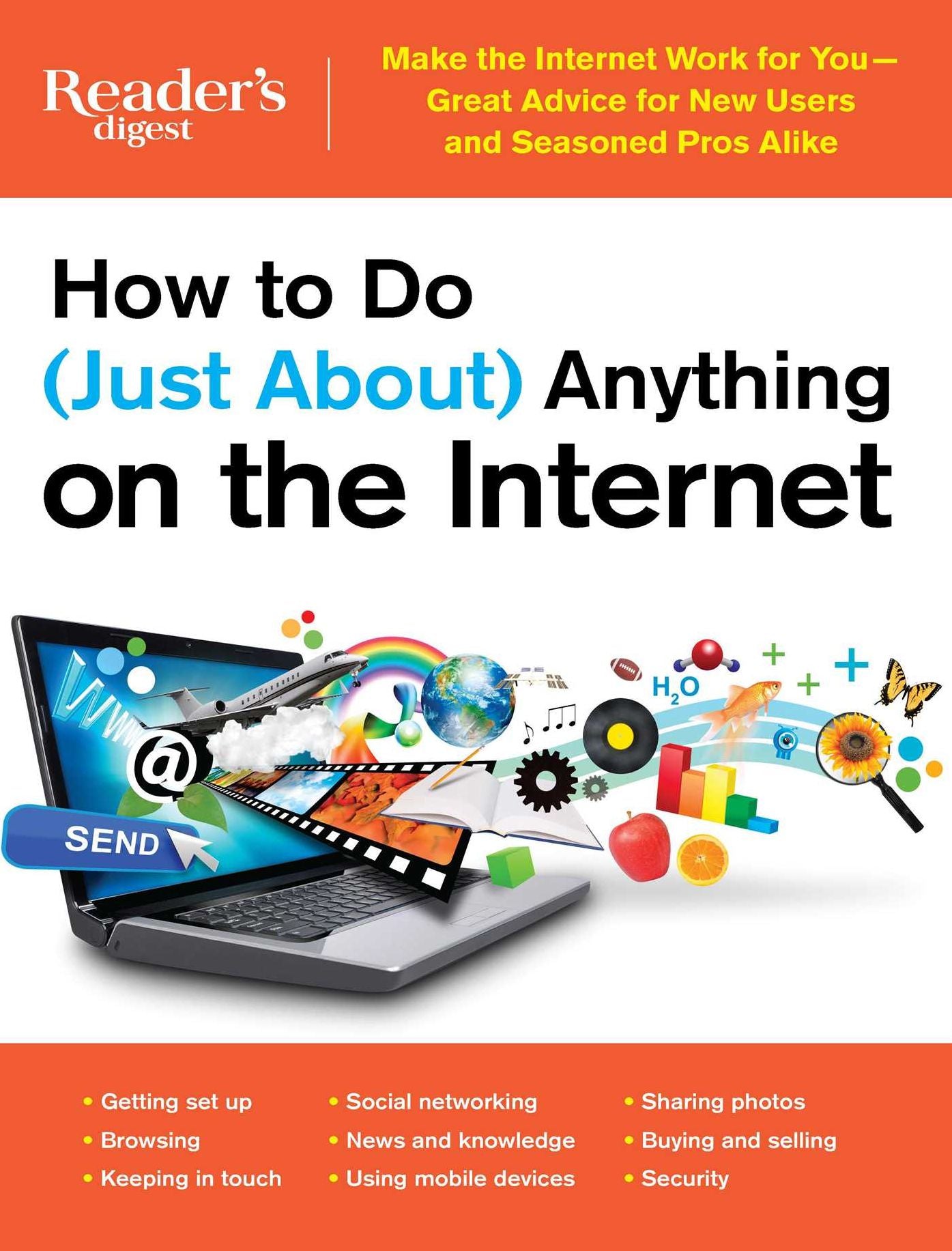 How to Do (Just About) Anything on the Internet: Make the Internet Work for You - Great Advice for New Users and Seasoned Pros Alike