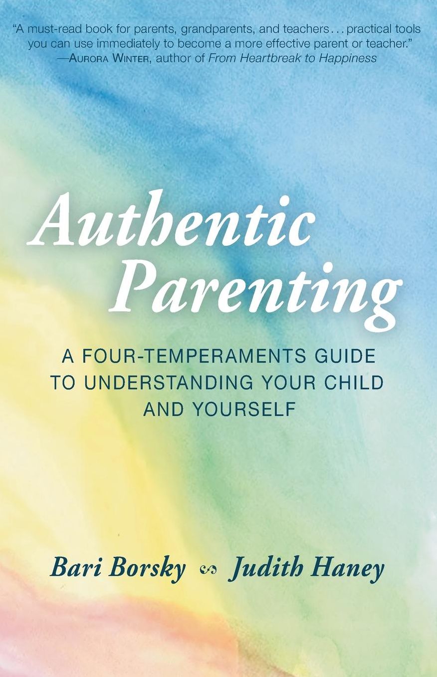 Authentic Parenting: A Four-Temperaments Guide to Understanding Your Child and Yourself