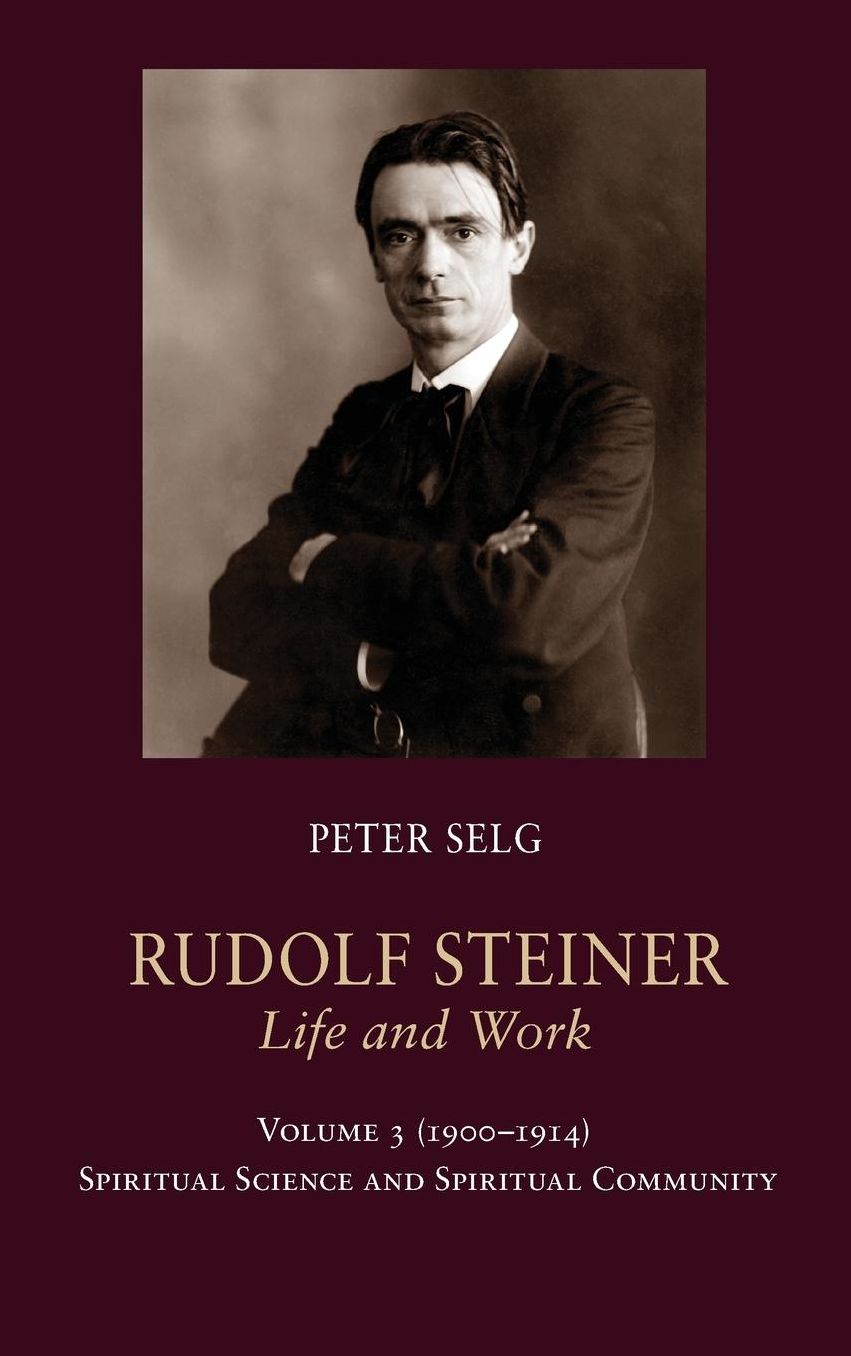 Rudolf Steiner, Life and Work Vol. 3 1900-1914: Spiritual Science and Spiritual Community