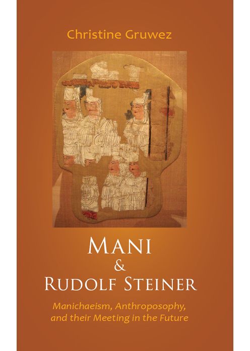 Mani & Rudolf Steiner: Manichaeism, Anthroposophy, and their Meeting in the Future