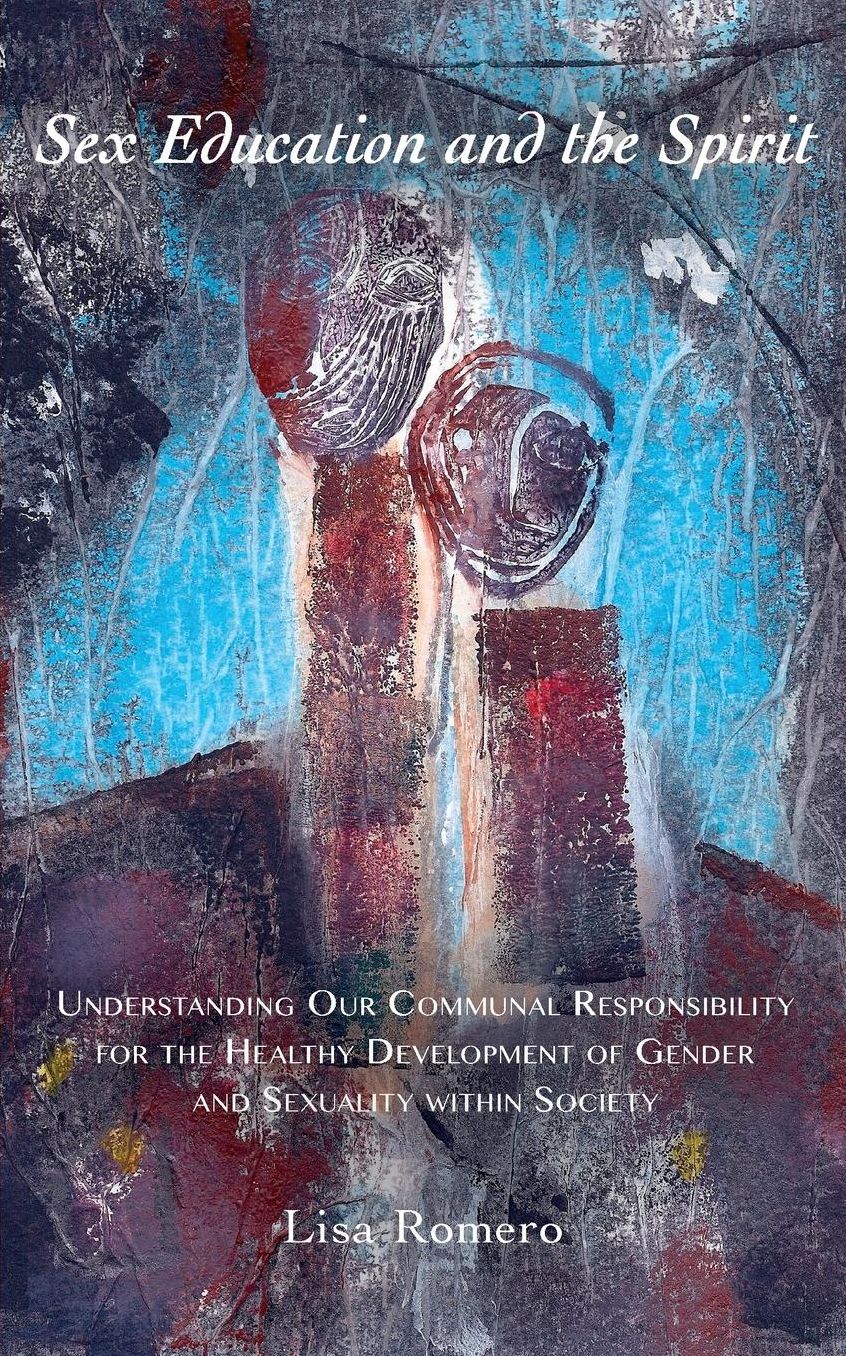 Sex Education and the Spirit: Understanding Our Communal Responsibility for the Healthy Development of Gender and Sexuality within Society