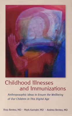Childhood Illnesses and Immunizations: Anthroposophic Ideas to Ensure the Wellbeing of Our Children in This Digital Age