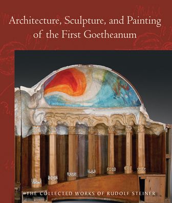Architecture, Sculpture, and Painting of the First Goetheanum
