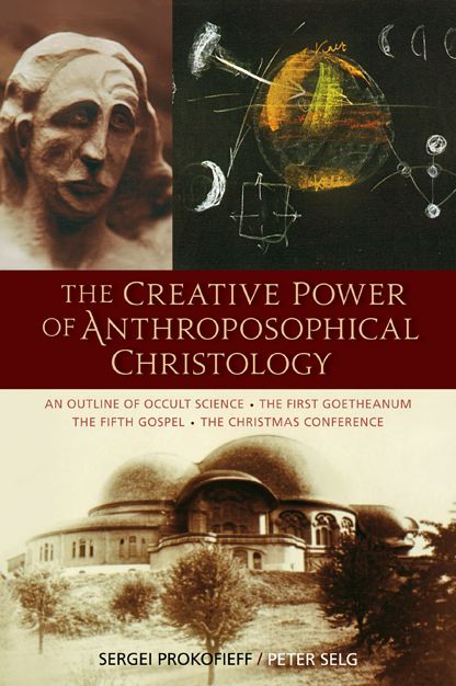 The Creative Power of Anthroposophical Christology: An Outline of Occult Science, The First Goetheanum, The Fifth Gospel, The Christmas Conference