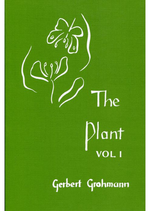 The Plant, Volume 1: A Guide to Understanding Its Nature
