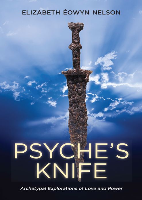 Psyche's Knife: Archetypal Explorations of Love and Power