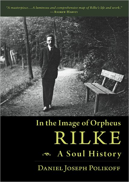 In the Image of Orpheus - RILKE: A Soul History
