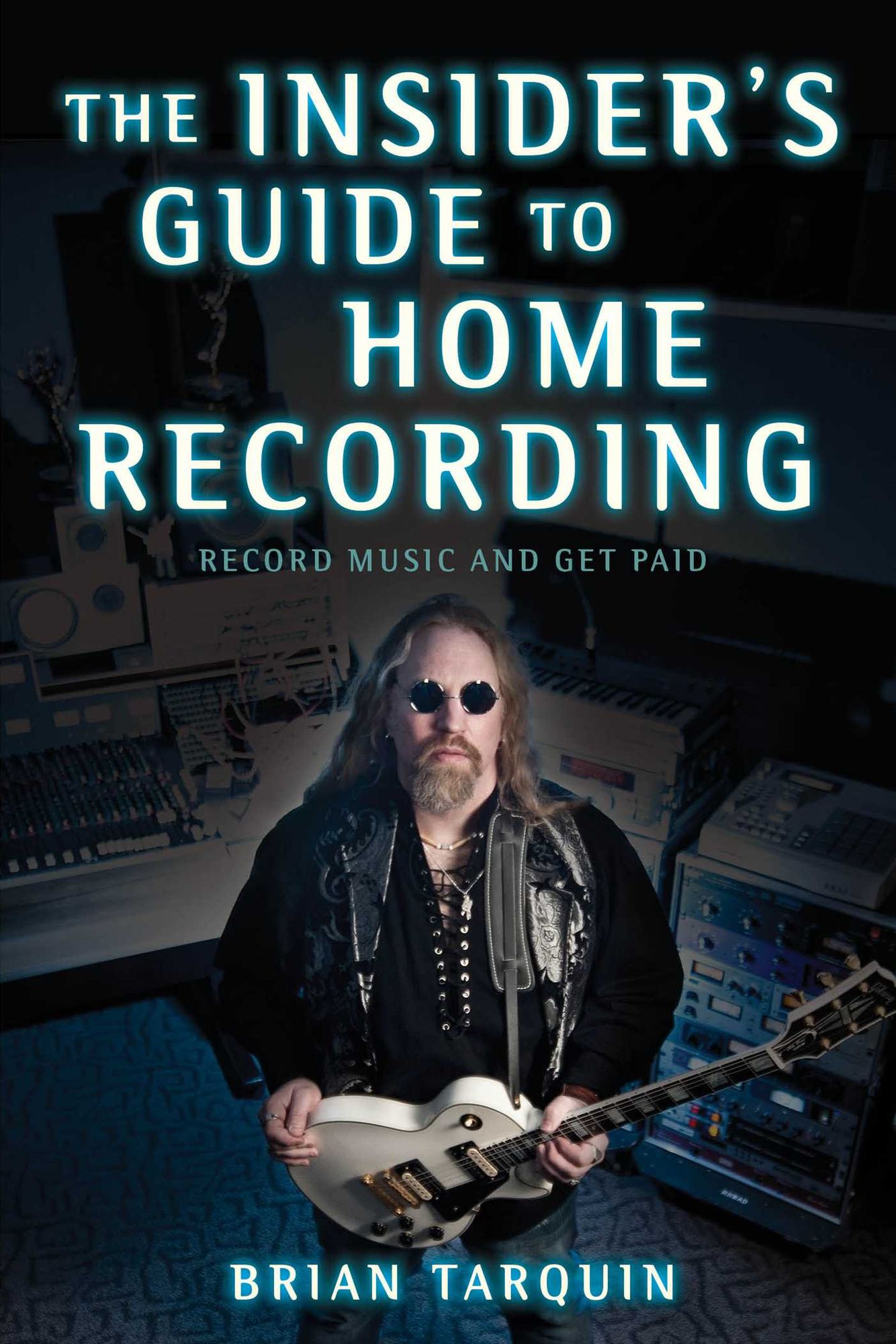 The Insider's Guide to Home Recording: Record Music and Get Paid