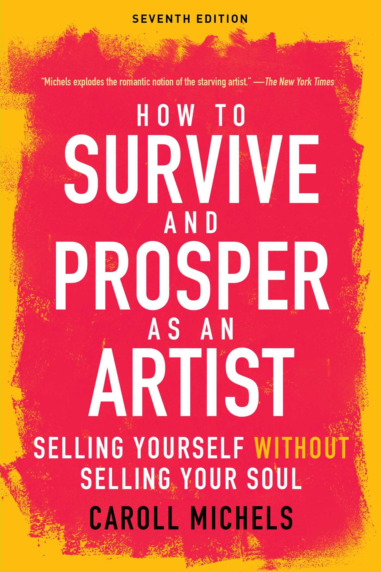 How to Survive and Prosper as an Artist: Selling Yourself without Selling Your Soul