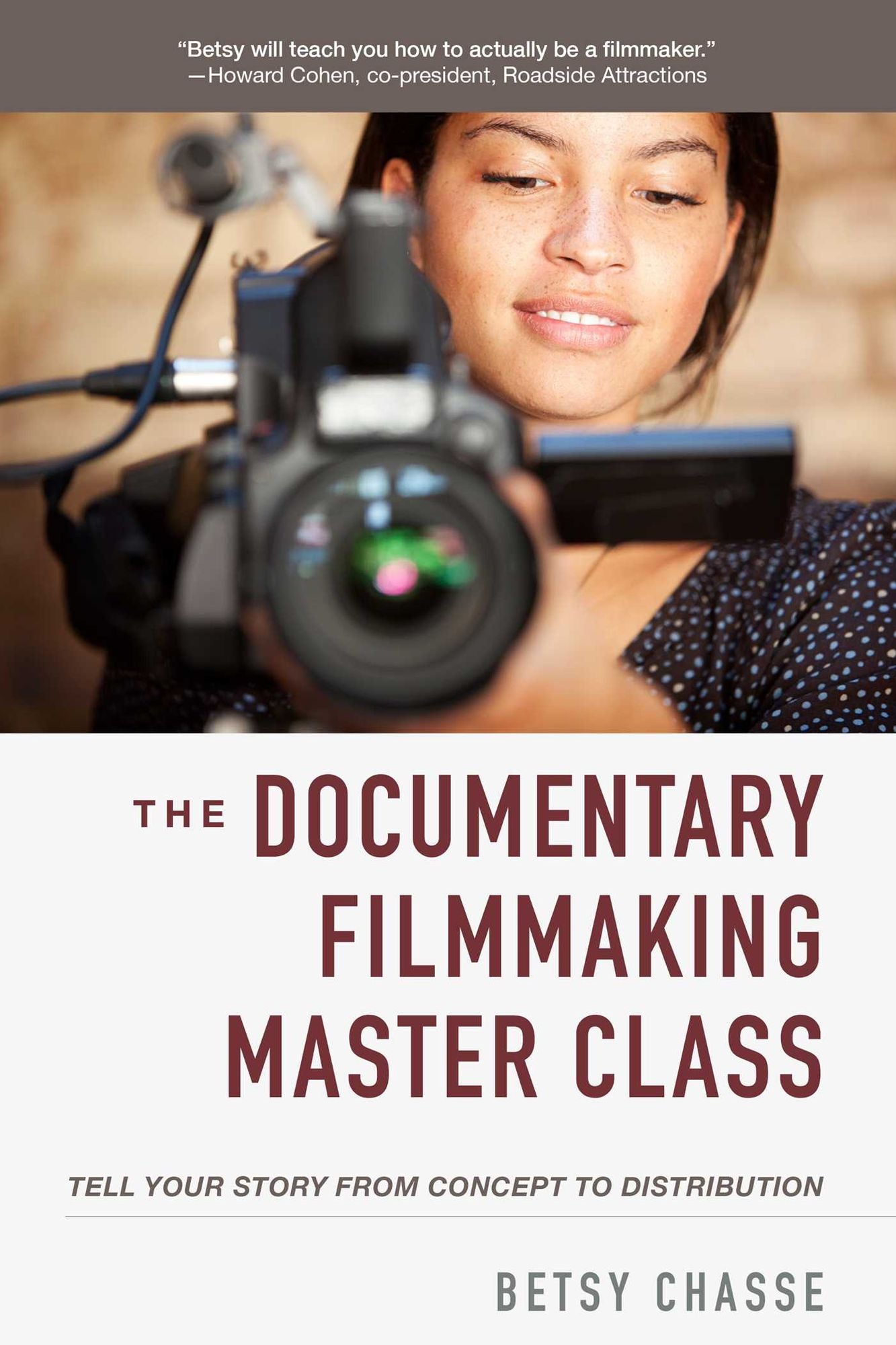 The Documentary Filmmaking Master Class : Tell Your Story from Concept to Distribution