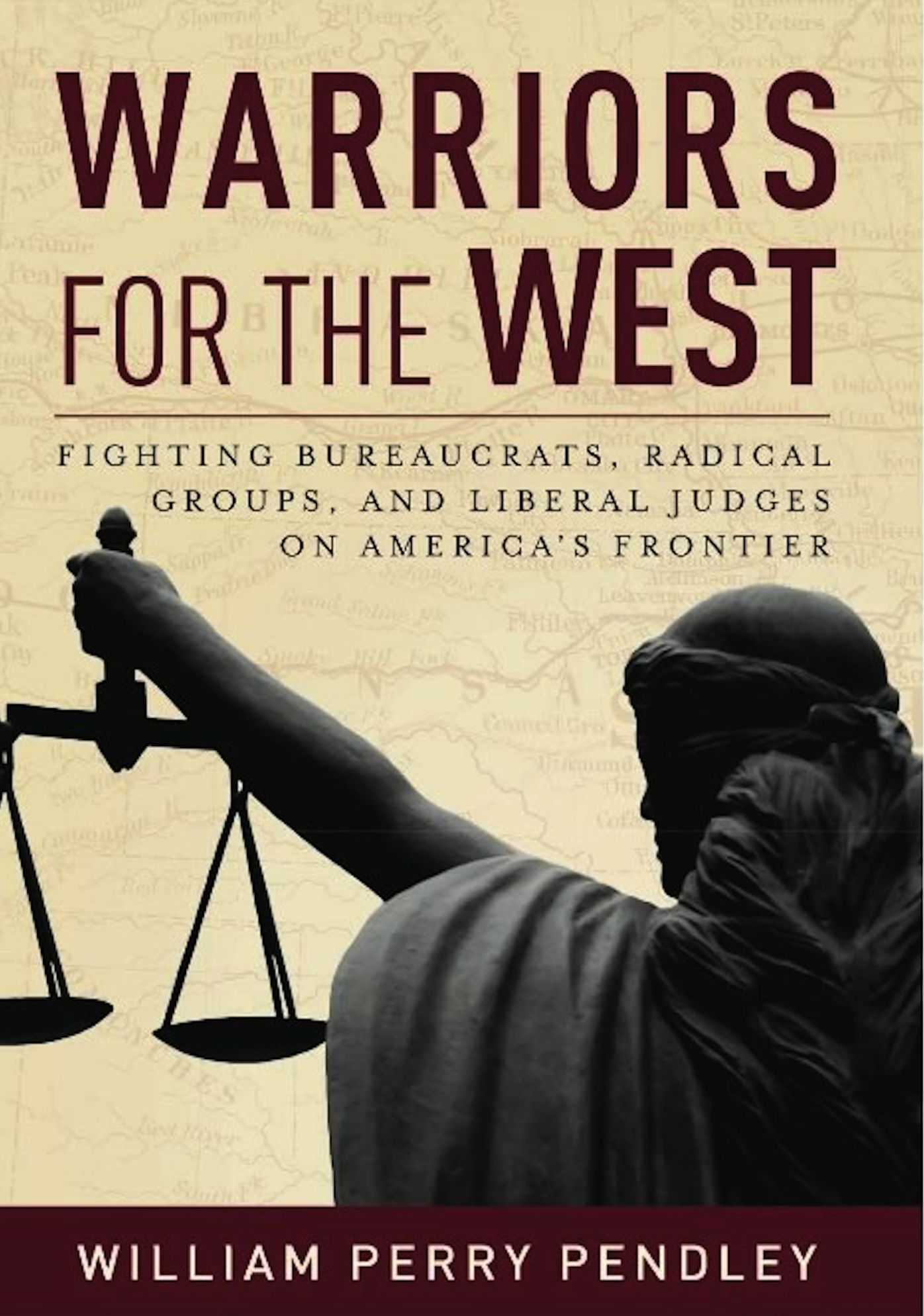 Warriors for the West: Fighting Bureaucrats, Radical Groups, And Liberal Judges on America's Frontier