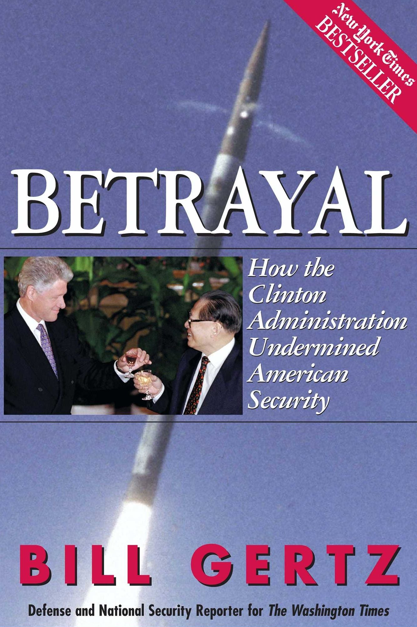 Betrayal: How the Clinton Administration Undermined American Security