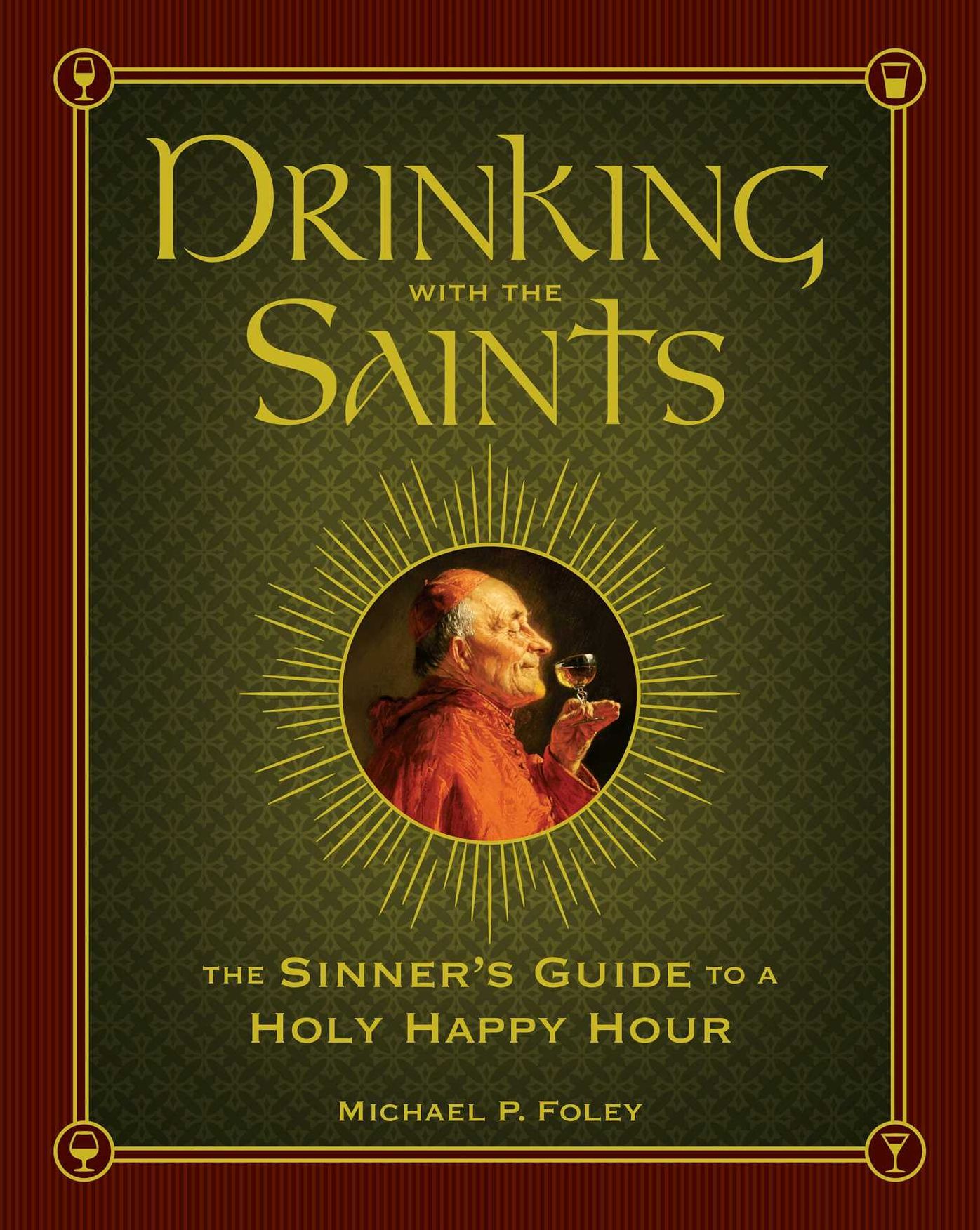 Drinking with the Saints: The Sinner's Guide to a Holy Happy Hour