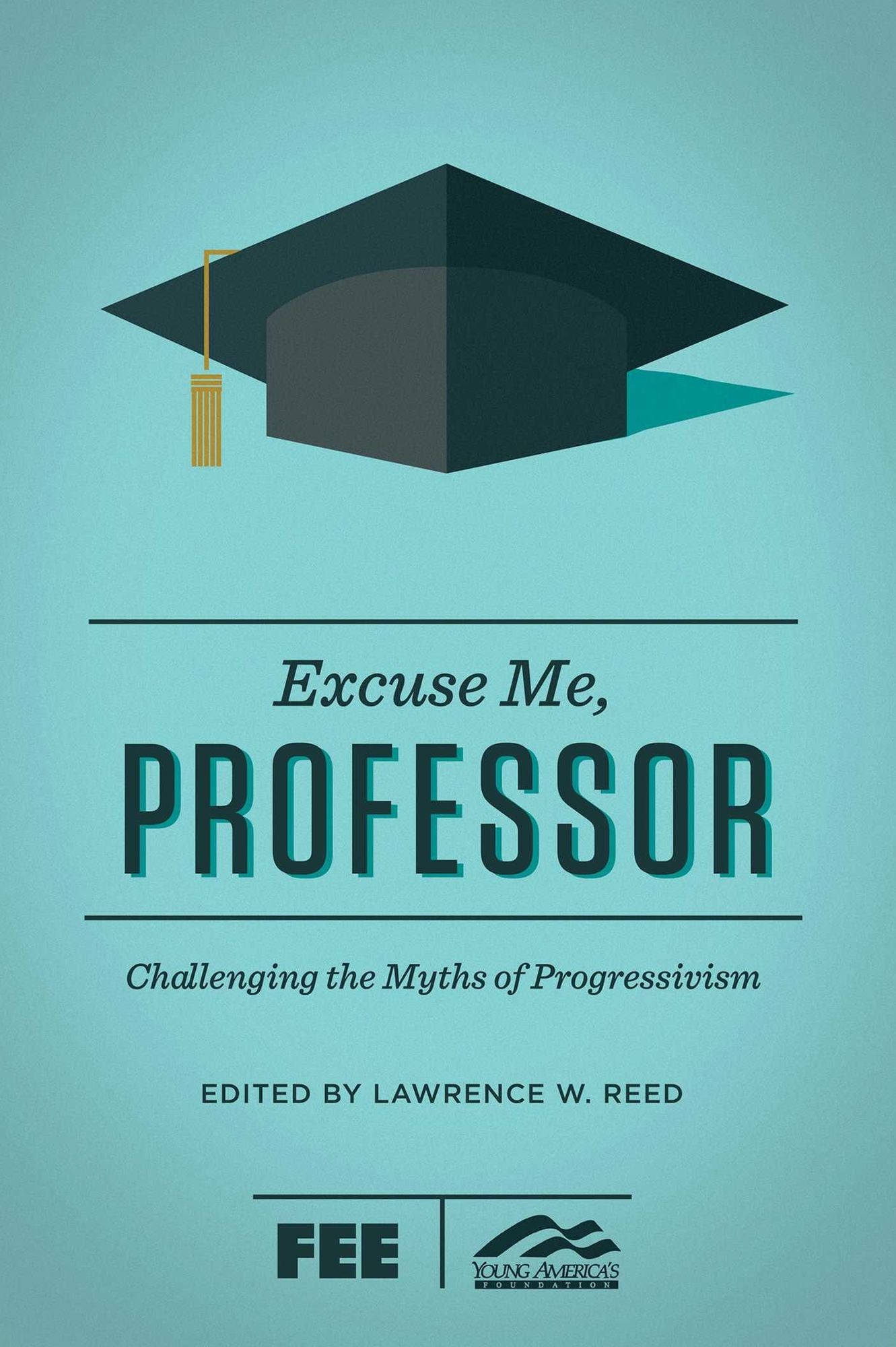 Excuse Me, Professor: Challenging the Myths of Progressivism