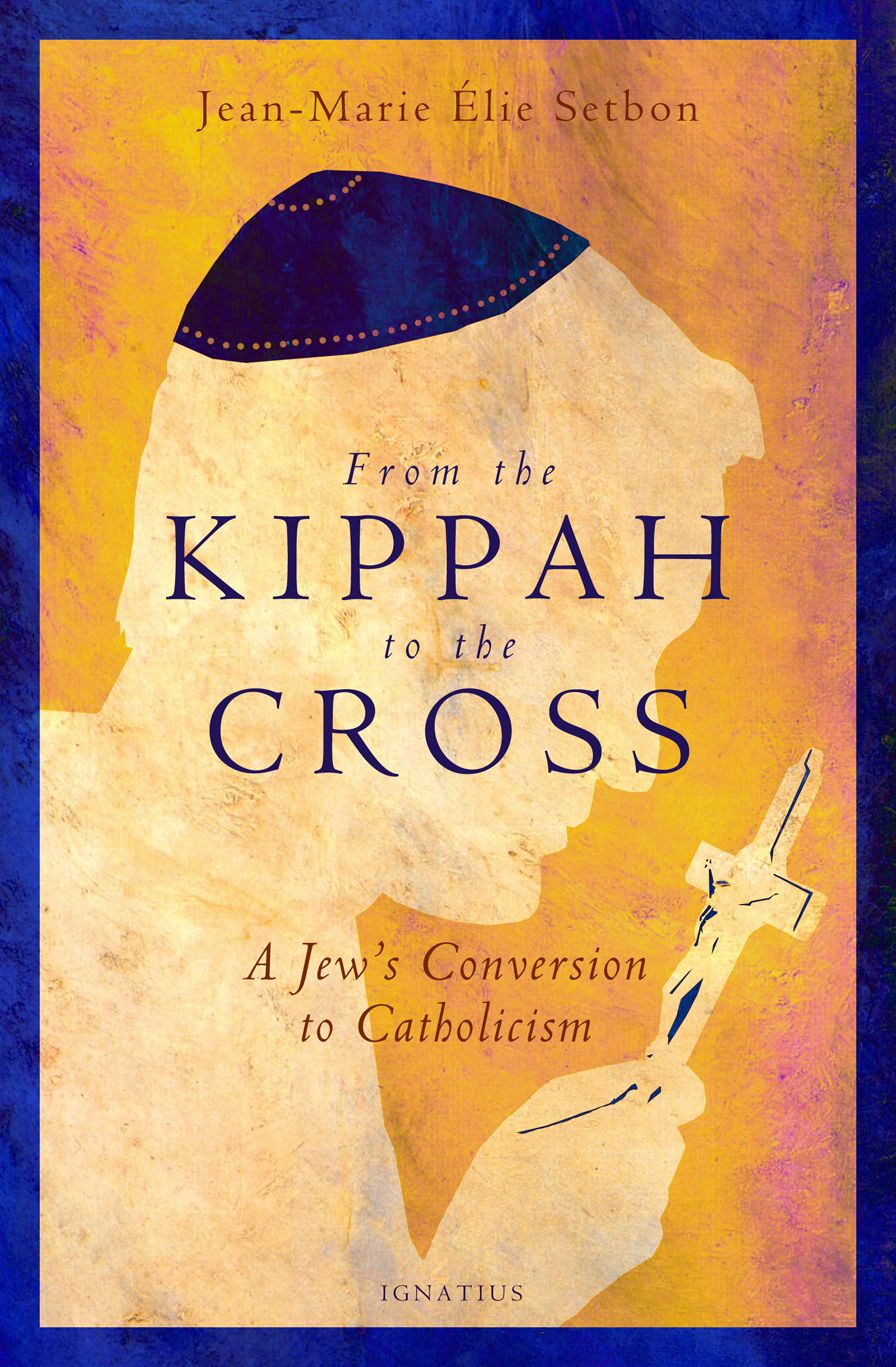 From the Kippah to the Cross: A Jew?s Conversion to Catholicism