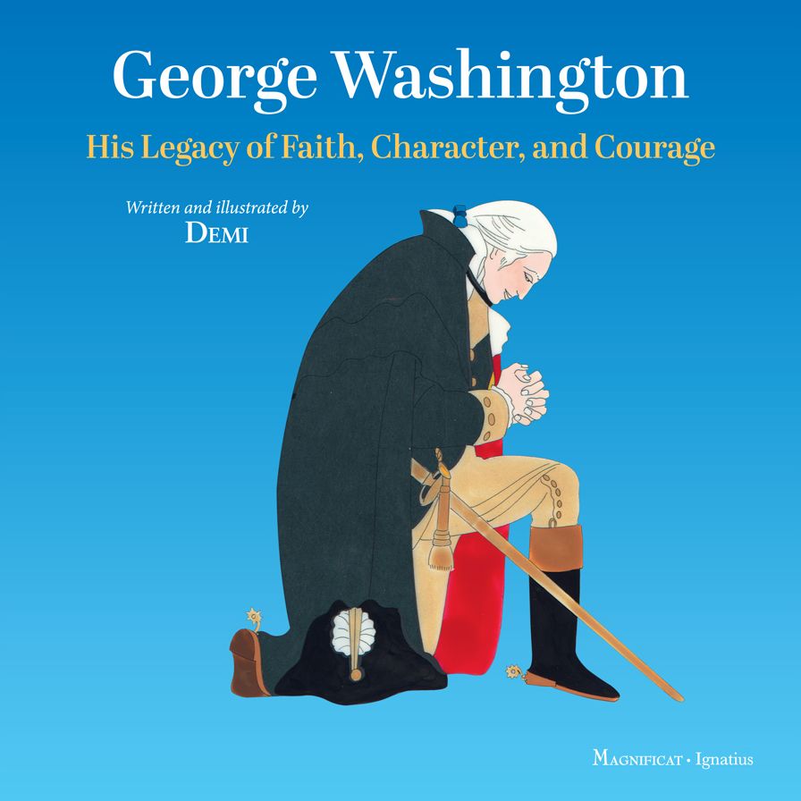 George Washington: His Legacy Of Faith, Character, And Courage