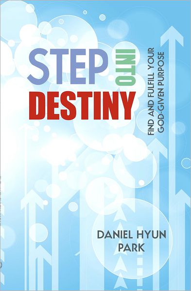 Step into Destiny: Find and Fulfill Your God-Given Purpose