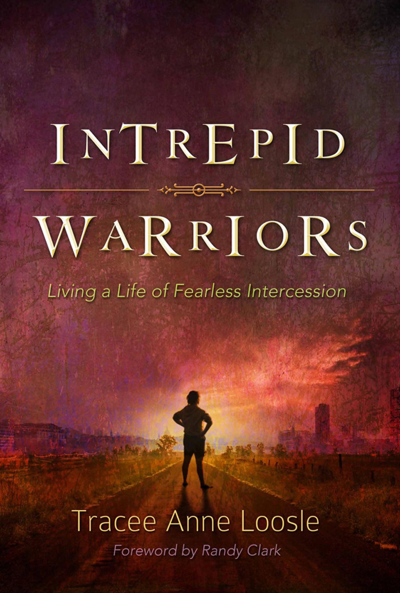 Intrepid Warriors: Living a Life of Fearless Intercession