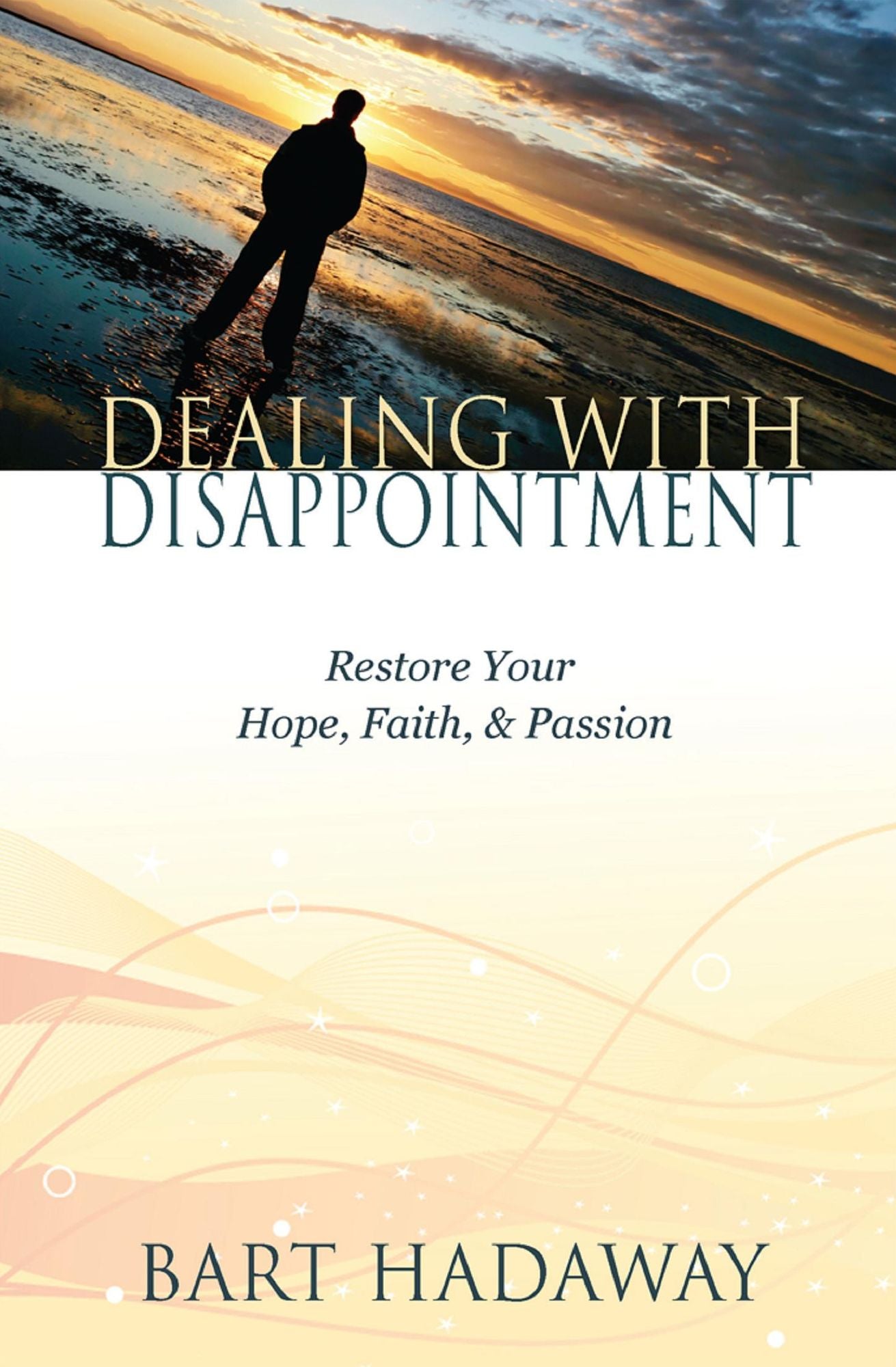 Dealing With Disappointment: Restore Your Faith, Hope & Passion