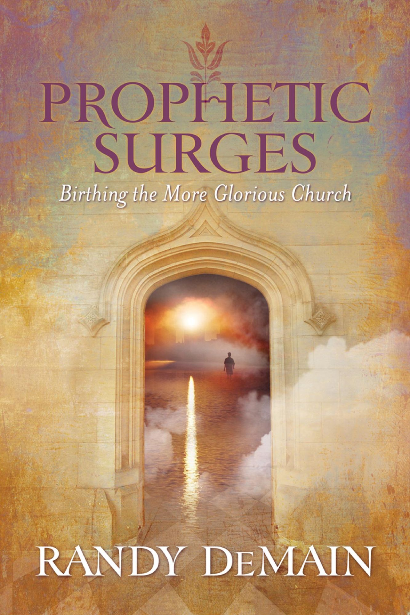 Prophetic Surges: Birthing the More Glorious Church