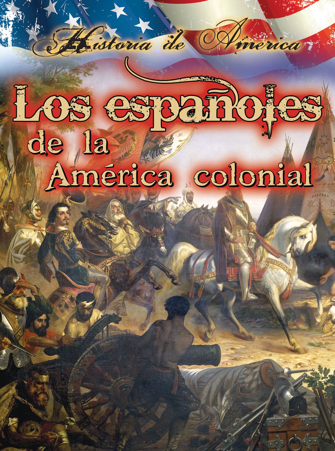 Los Espanoles de La America Colonial (the Spanish in Early America)