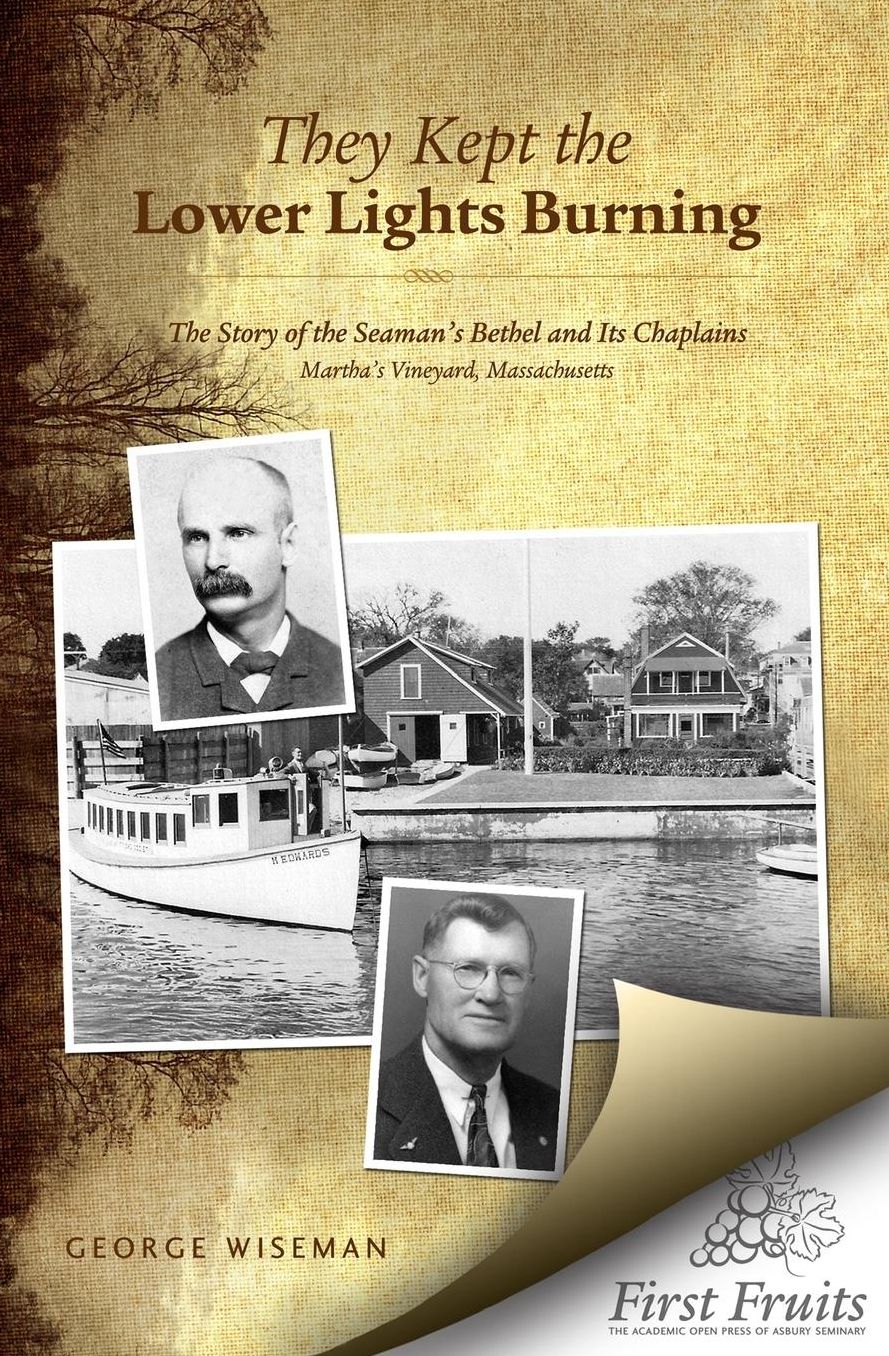 They Kept the Lower Lights Burning: The Story of the Seaman's Bethel at Martha's Vineyard, Massachusetts, and Its Chaplains