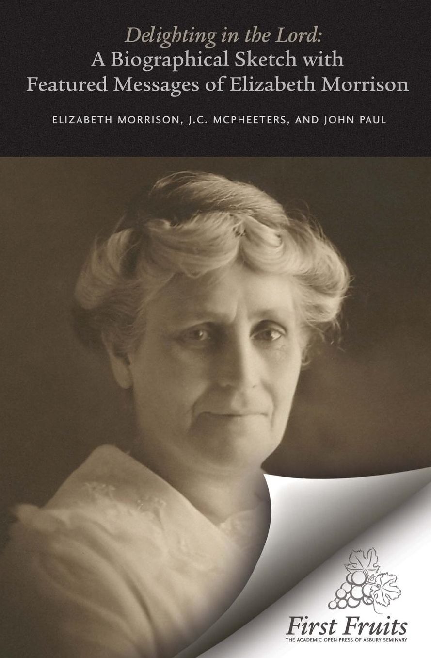 Delighting in the Lord: A Biographical Sketch, with Featured Messages, of Elizabeth Morrison (Aunt Betty)