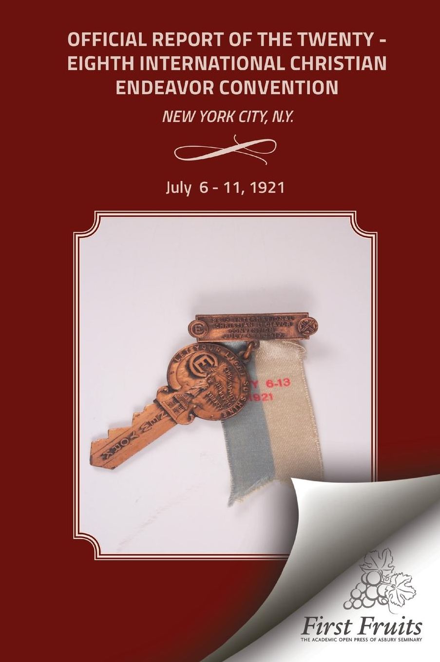 Offical Report of the Twenty - Eighth International Christian Endeavor Convention: Held in the 71st Regiment Armory and Many Churches New York City, N.Y. July 6 to 11, 1921.