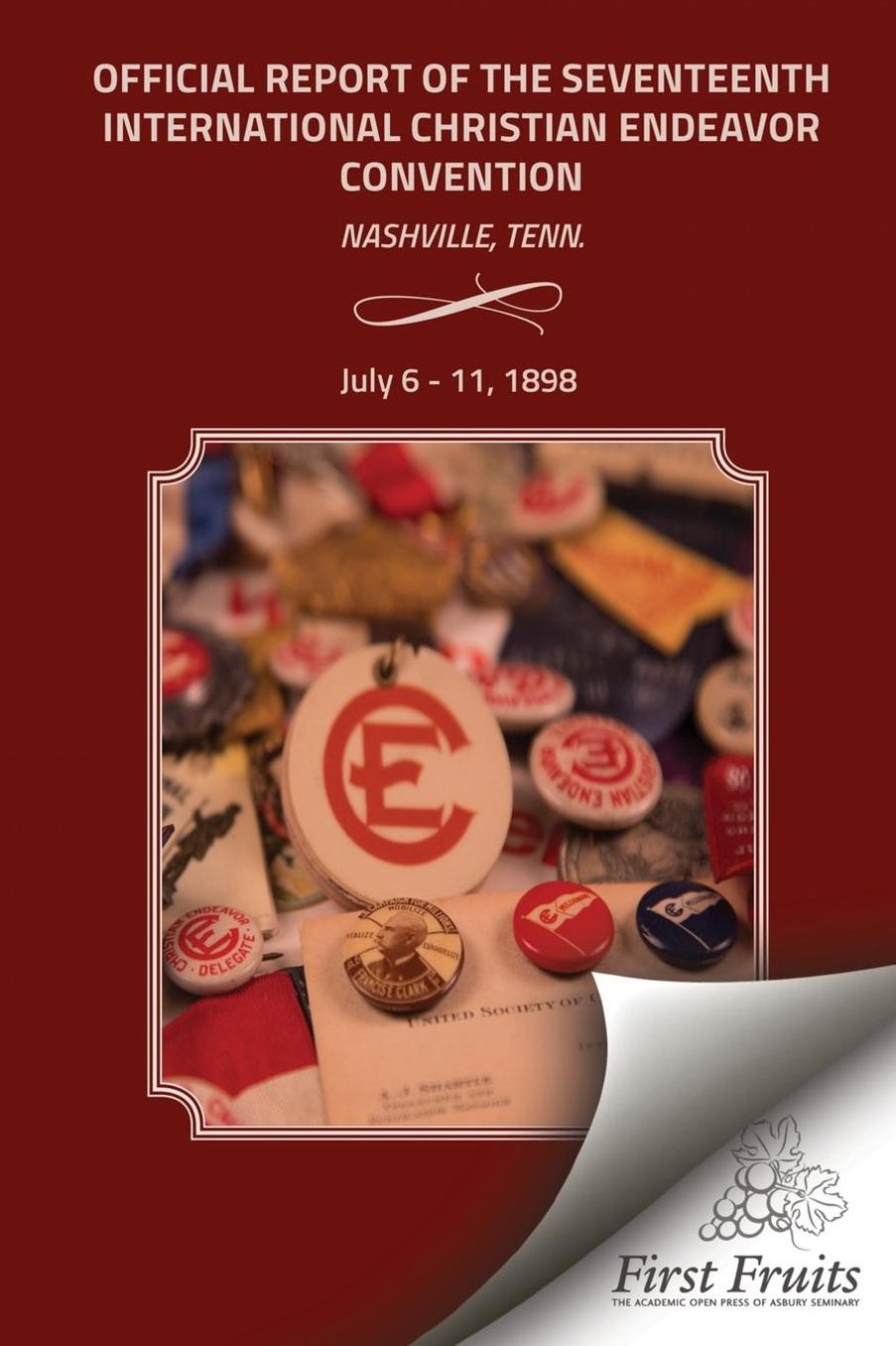 Official Report Of The Seveneeth Interntional Christian Endeavor Convention: Held In The Auditorium Endeavor And Hall Williston, Centennial Park, And In The Gospel Tabernacle And Many Churches. Nasville, Tenn., July 6 - 11, 1898.