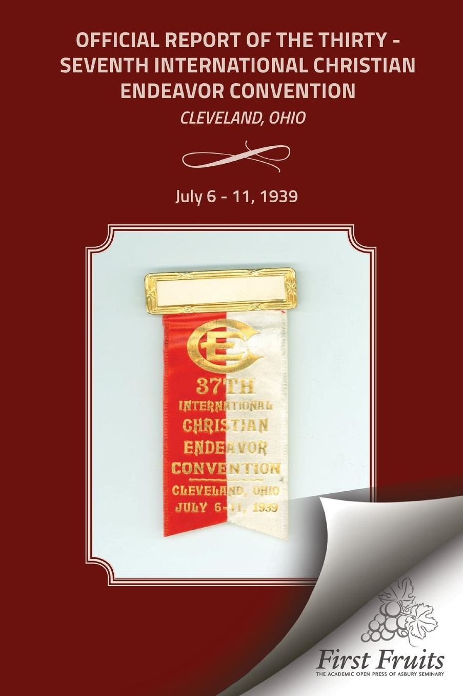 Official Report of the Thirty - Seventh International Christian Endeavor Convention: Cleveland, Ohio July 6 - 11, 1939