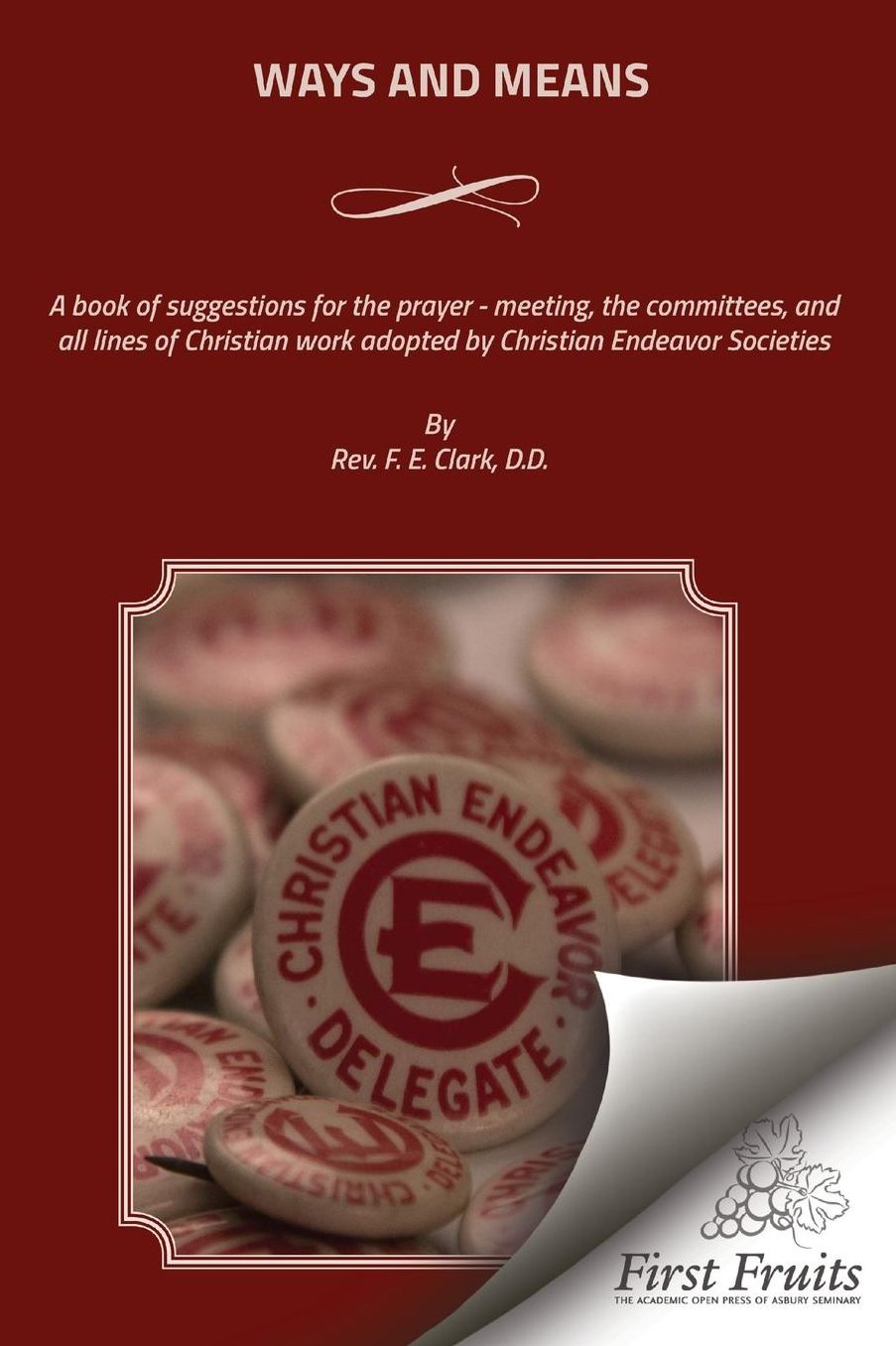 Ways And Means: A book of suggestions for the prayer - meeting, the committees, and all lines of Christian work adopted by Christian Endeavor Societies.