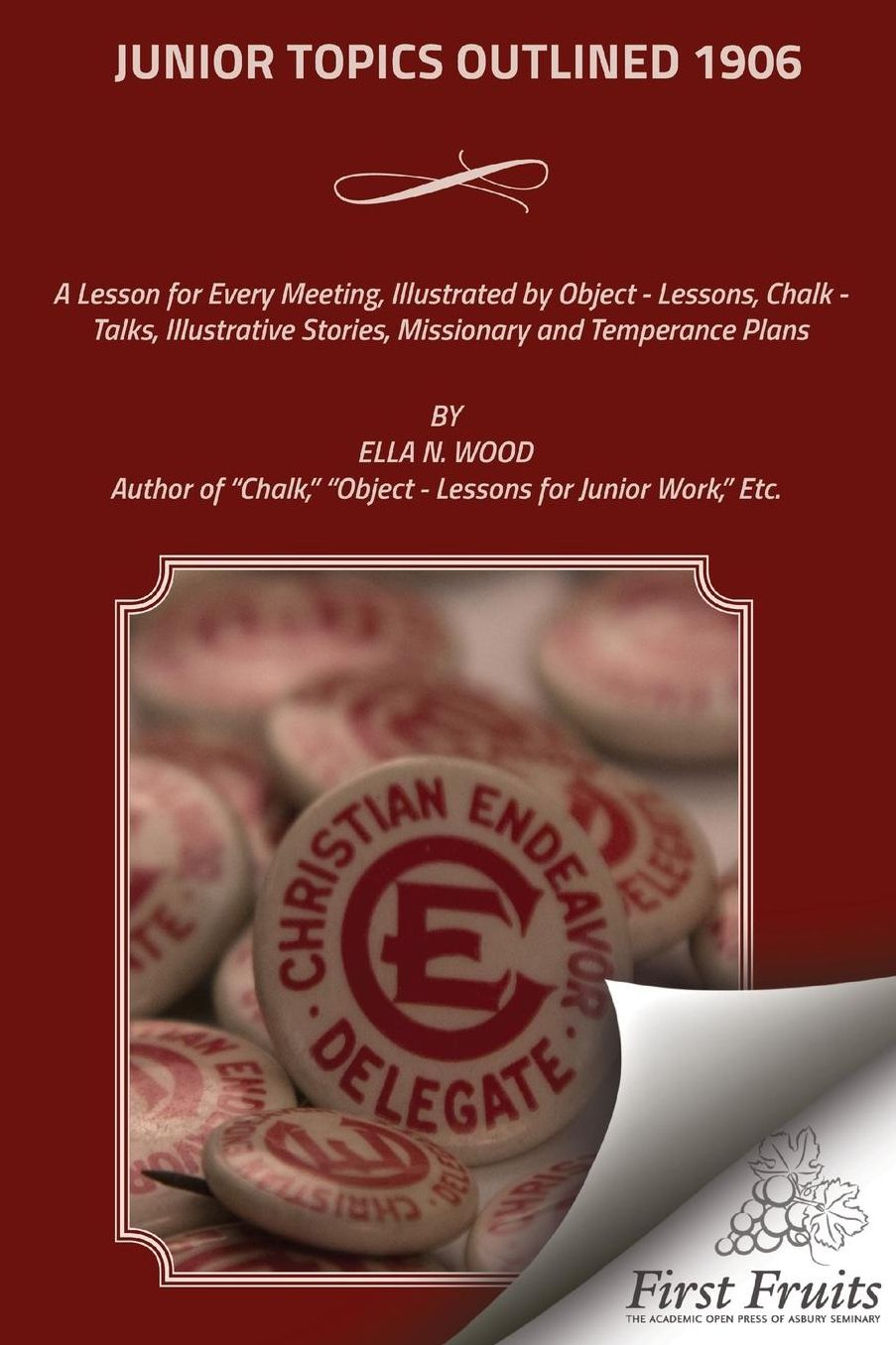Junior Topics Outlined 1906: A Lesson for Every Meeting, Illustrated by Object - Lessons, Chalk - Talks, Illustrative Stories, Missionary and Temperance Plans