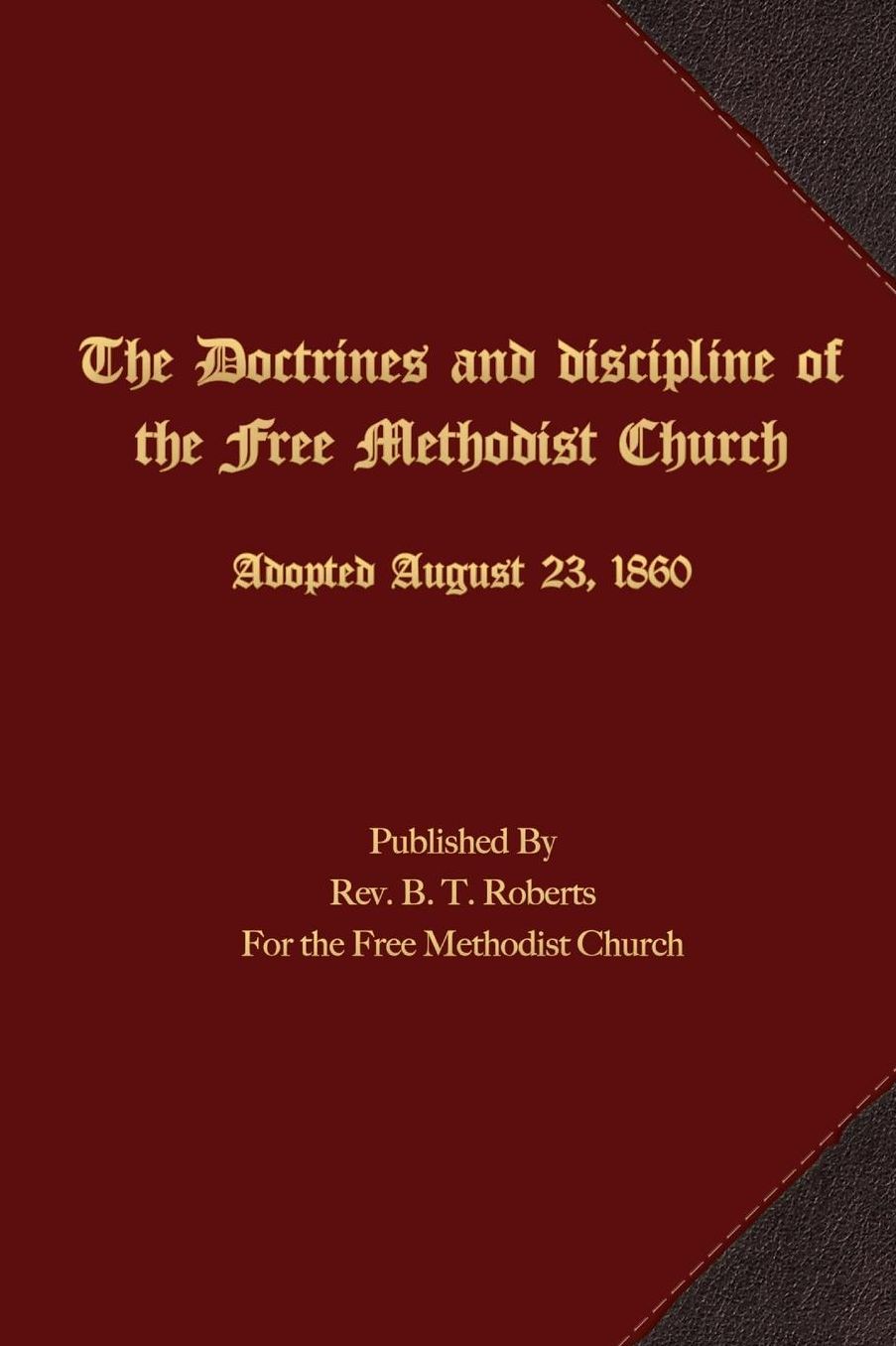 The Doctrines and Discipline of the Free Methodist Church: Adopted August 23, 1860