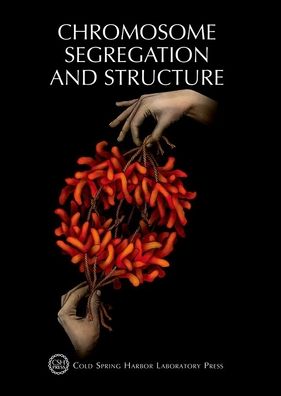 Chromosome Segregation & Structure: Cold Spring Harbor Symposium on Quantitative Biology, Volume LXXXII