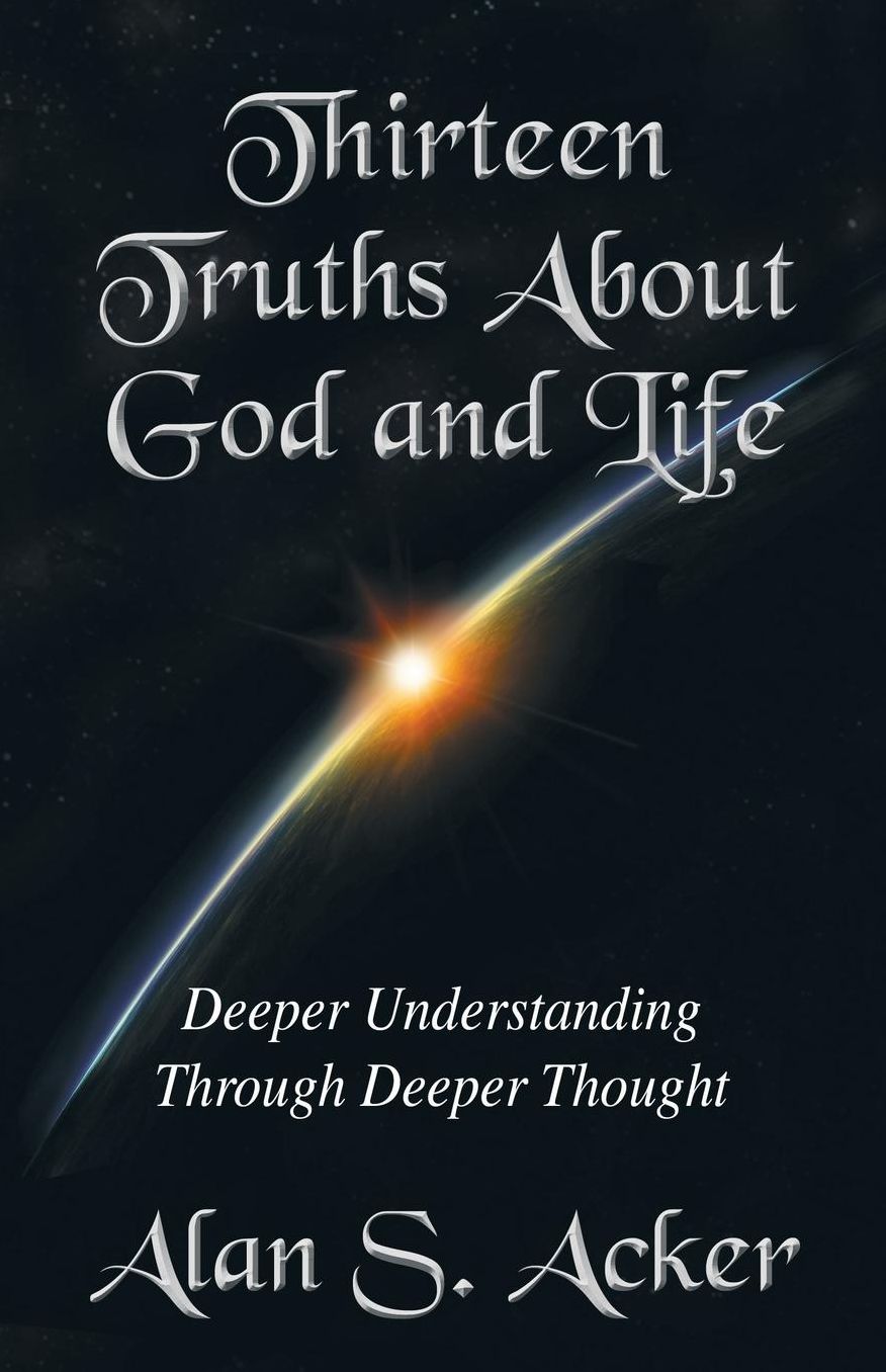 Thirteen Truths about God and Life: Deeper Understanding Through Deeper Thought