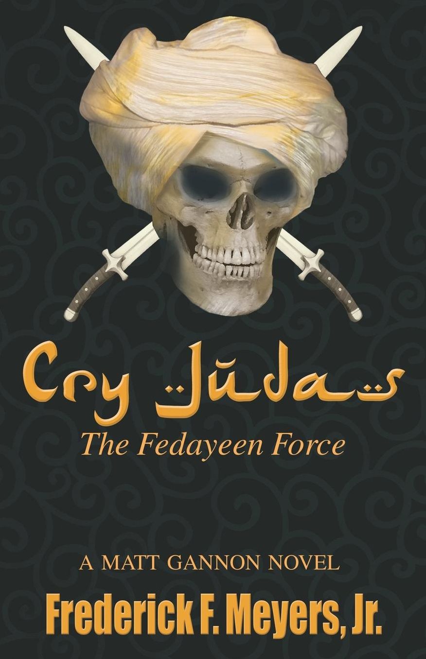 Cry Judas: The Fedayeen Force (A Matt Gannon Novel Book 3)