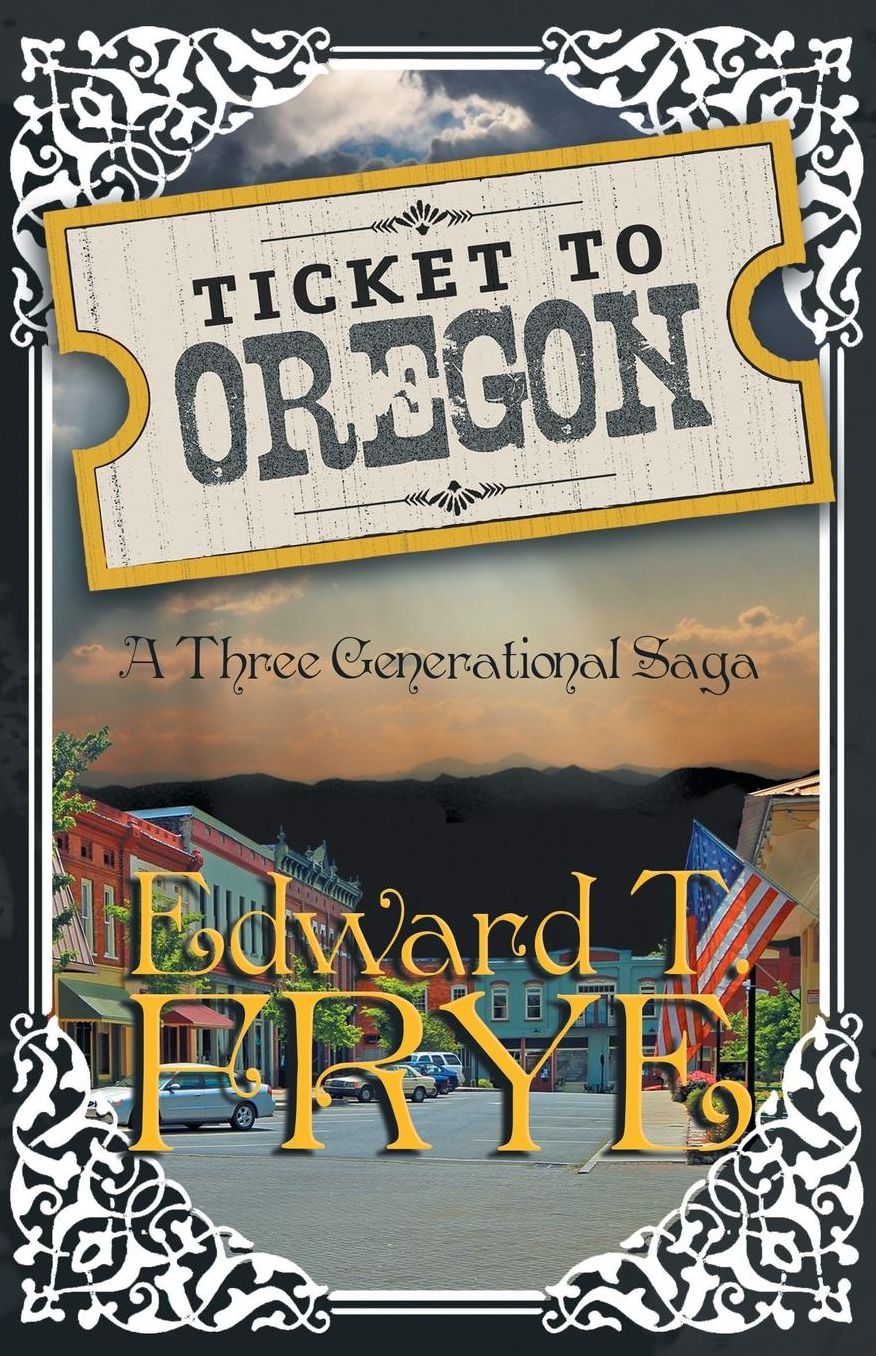 Ticket To Oregon: A Three Generational Saga