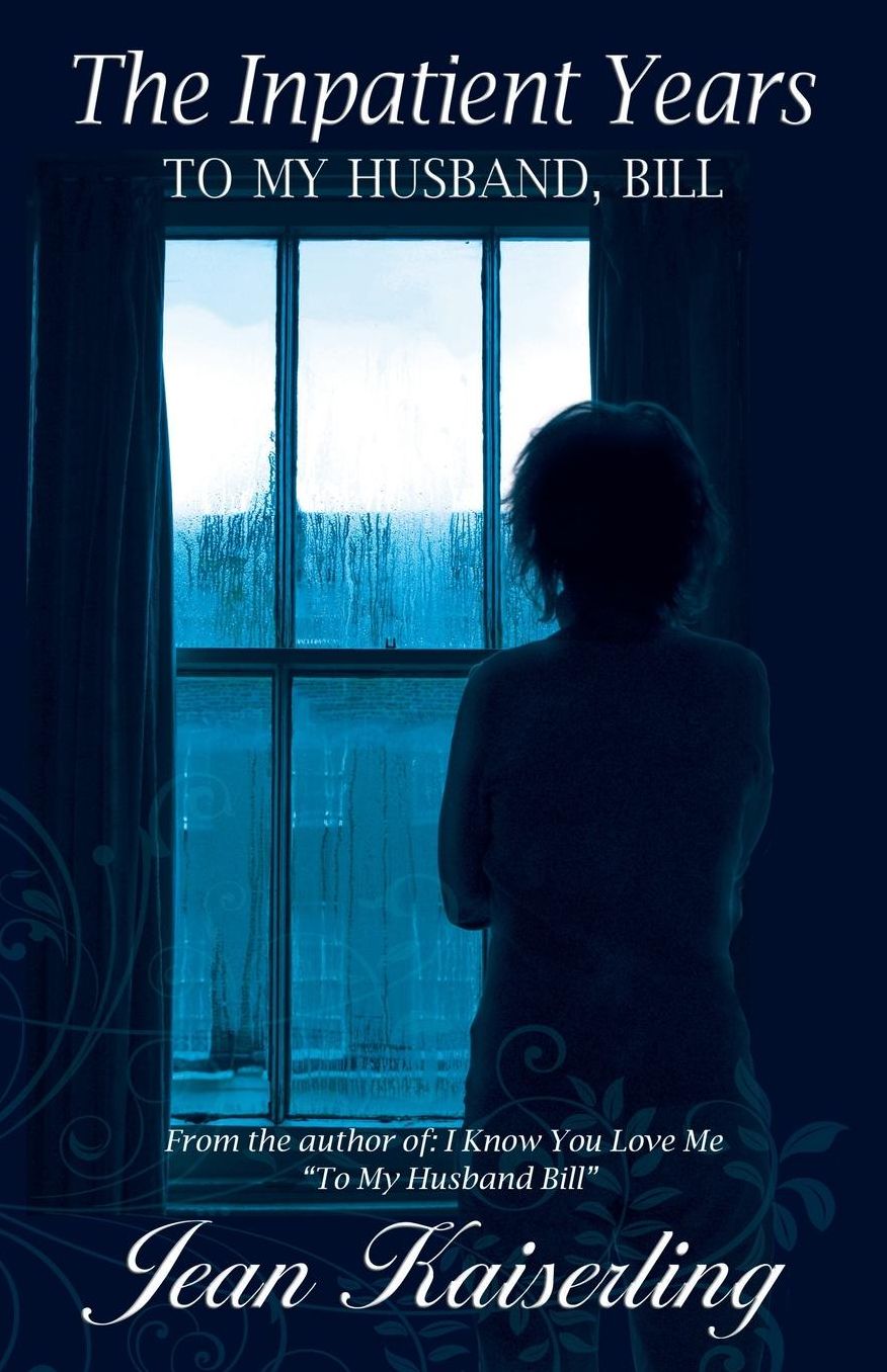 The Inpatient Years: To My Husband, Bill