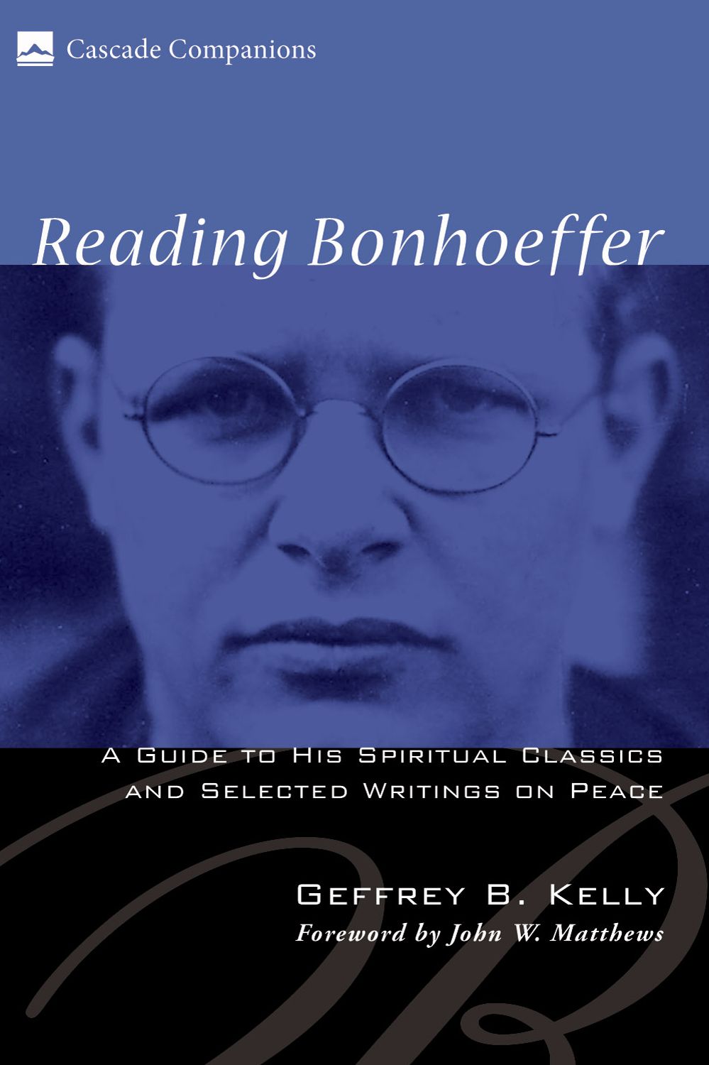 Reading Bonhoeffer: A Guide to His Spiritual Classics and Selected Writings on Peace