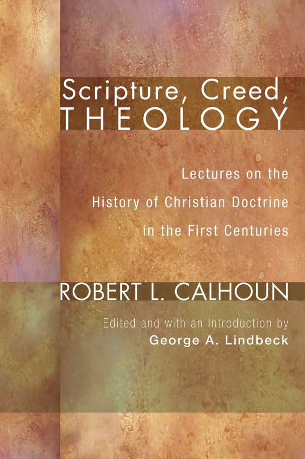 Scripture, Creed, Theology: Lectures on the History of Christian Doctrine in the First Centuries