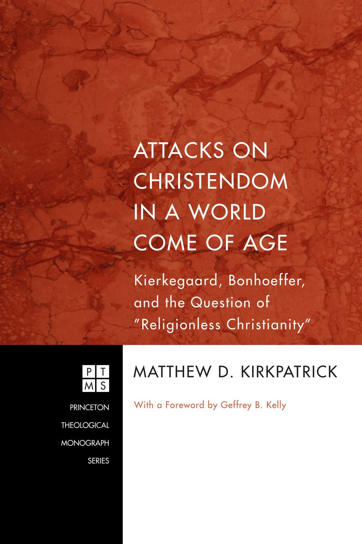 Attacks on Christendom in a World Come of Age: Kierkegaard, Bonhoeffer, and the Question of ''Religionless Christianity''