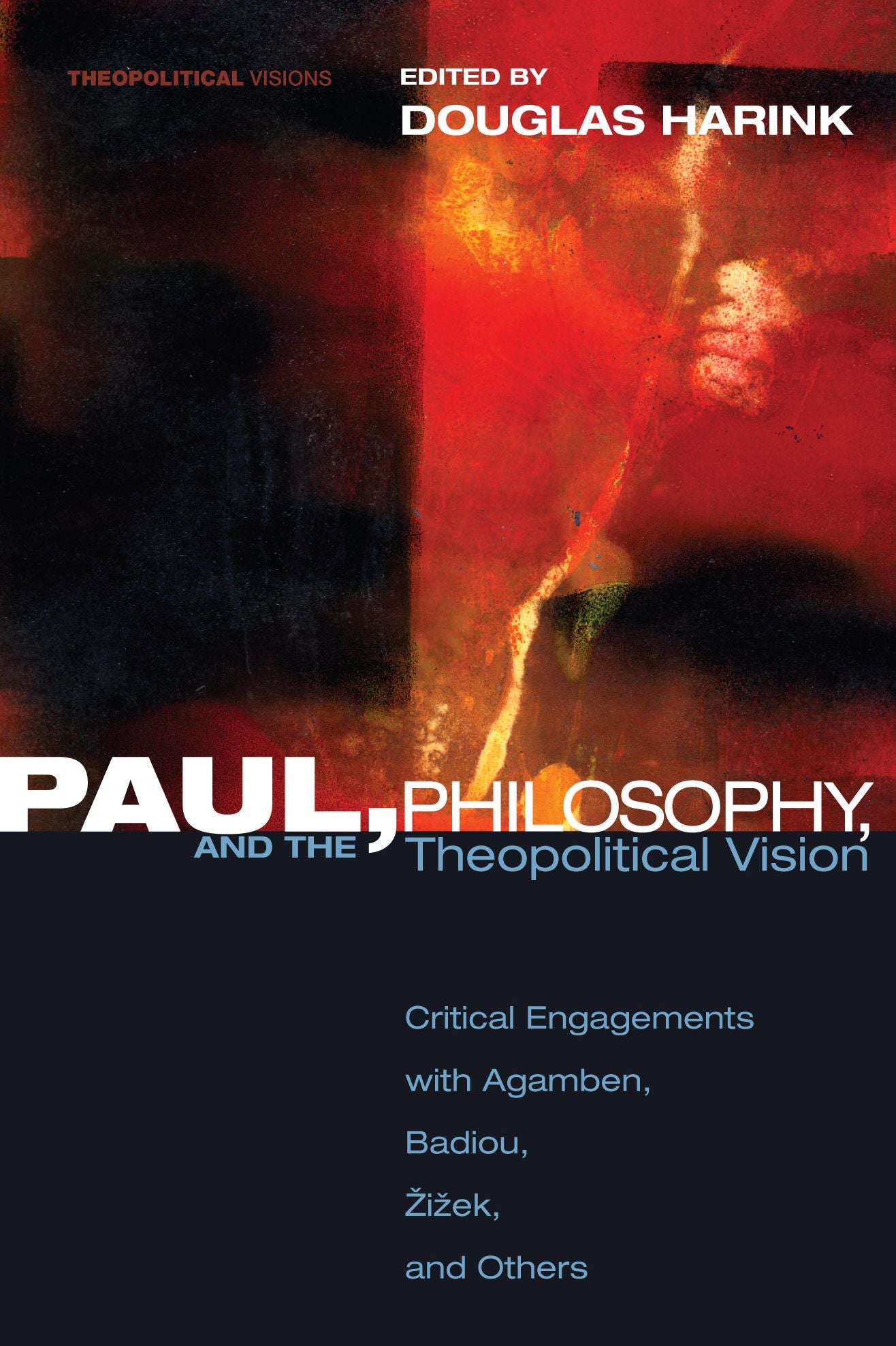 Paul, Philosophy, and the Theopolitical Vision: Critical Engagements with Agamben, Badiou, Zizek, and Others