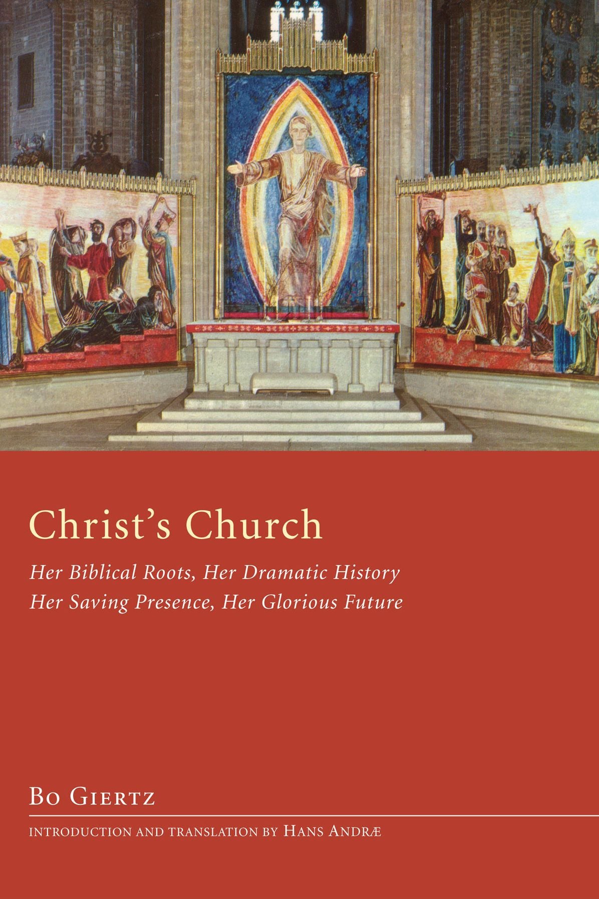 Christ's Church: Her Biblical Roots, Her Dramatic History, Her Saving Presence, Her Glorious Future